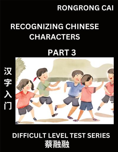 Reading Chinese Characters (Part 3) -  Difficult Level Test Series for HSK All Level Students to Fast Learn Recognizing & Reading Mandarin Chinese Characters with Given Pinyin and English meaning, Easy Vocabulary, Moderate Level Multiple Answer Objective