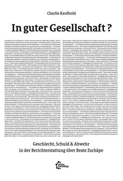 In guter Gesellschaft?: Geschlecht, Schuld und Abwehr in der Berichterstattung über Beate Zschäpe (Reihe Antifaschistische Politik (RAP))