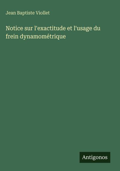 Notice sur l’exactitude et l’usage du frein dynamométrique