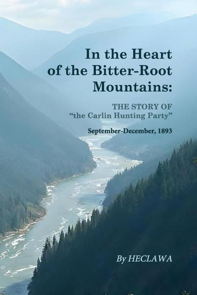 In the Heart of the Bitter-Root Mountains