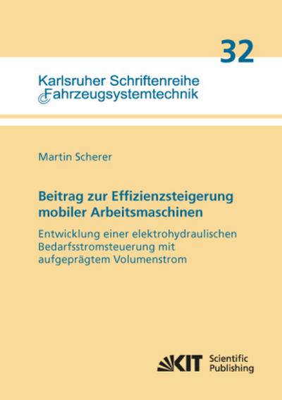Beitrag zur Effizienzsteigerung mobiler Arbeitsmaschinen: Entwicklung einer elektrohydraulischen Bedarfsstromsteuerung mit aufgeprägtem Volumenstrom