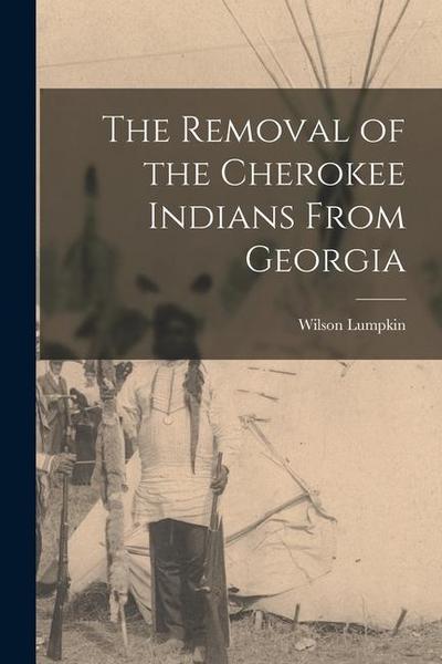 The Removal of the Cherokee Indians From Georgia
