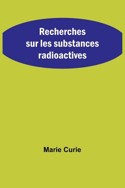 Recherches sur les substances radioactives