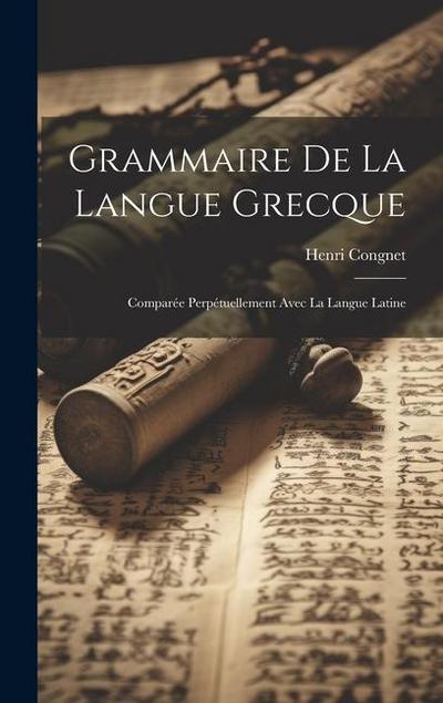 Grammaire De La Langue Grecque: Comparée Perpétuellement Avec La Langue Latine