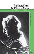 The Reception of W. B. Yeats in Europe (Athlone Critical Traditions Series: The Reception of British and Irish Authors in Europe)