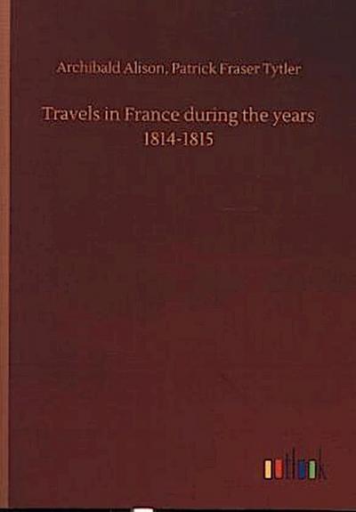 Travels in France during the years 1814-1815