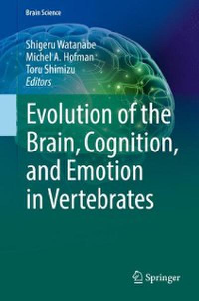 Evolution of the Brain, Cognition, and Emotion in Vertebrates