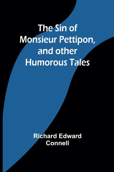 The Sin of Monsieur Pettipon, and other humorous tales