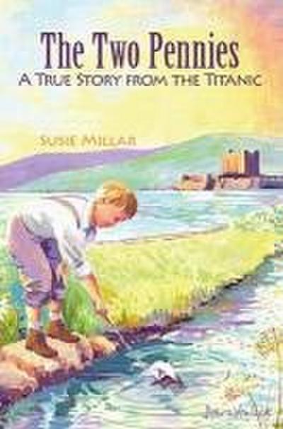Two Pennies: A True Story from the Titanic - Susie Millar