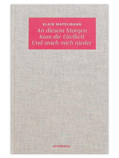 An diesem Morgen Kam die Eitelkeit Und stach mich nieder