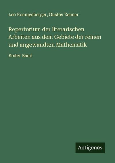 Repertorium der literarischen Arbeiten aus dem Gebiete der reinen und angewandten Mathematik
