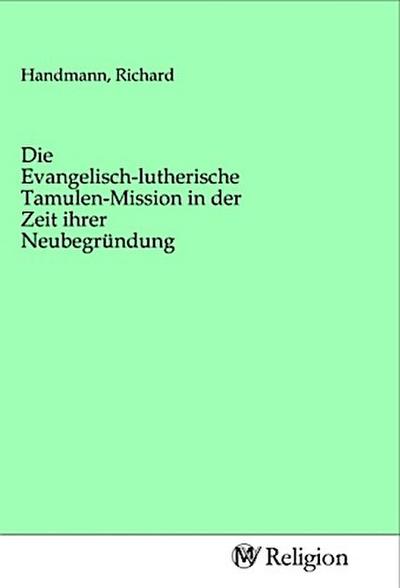 Die Evangelisch-lutherische Tamulen-Mission in der Zeit ihrer Neubegründung
