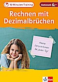 Klett 10-Min-Training Mathematik Rechnen mit Dezimalbrüchen 6. Klasse: Kleine Lernportionen für jeden Tag: Kleine Lernportionen fr jeden Tag (Klett 10-Minuten-Training)
