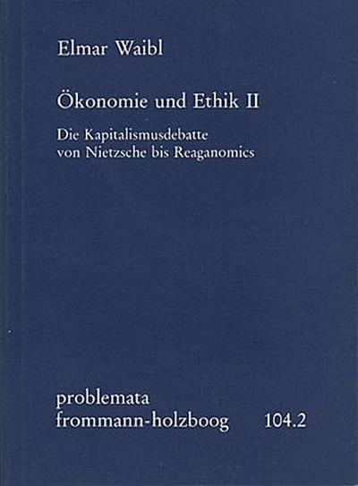 Ökonomie und Ethik II: Die Kapitalismusdebatte von Nietzsche bis Reaganomics