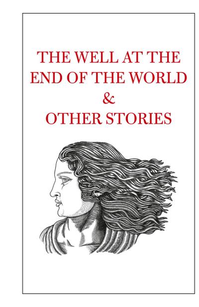 The Well at the End of the World & Other Stories
