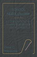 School Needlework - A Course of Study in Sewing Designed for Use in Schools