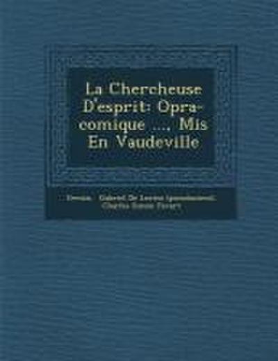 La Chercheuse D’Esprit: Op Ra-Comique ..., MIS En Vaudeville