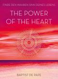 The Power of the Heart: Finde den wahren Sinn dein