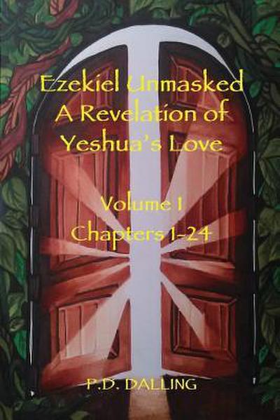Ezekiel Unmasked a Revelation of Yeshua’s Love