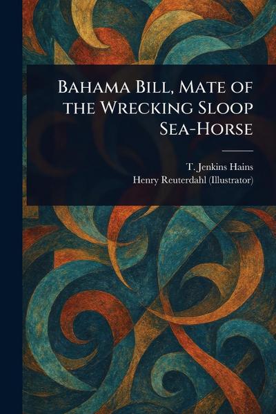 Bahama Bill, Mate of the Wrecking Sloop Sea-Horse