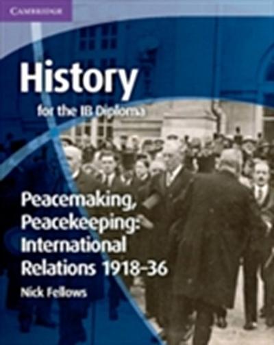 History for the IB Diploma: Peacemaking, Peacekeeping: International Relations 1918 36