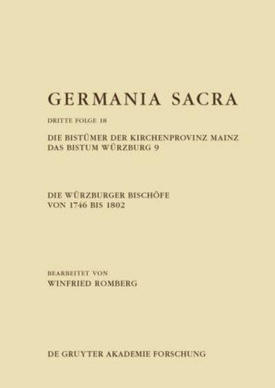 Germania Sacra. Dritte Folge Die Würzburger Bischöfe von 1746 bis 1802. Die Bistümer der Kirchenprovinz Mainz. Das Bistum Würzburg 9