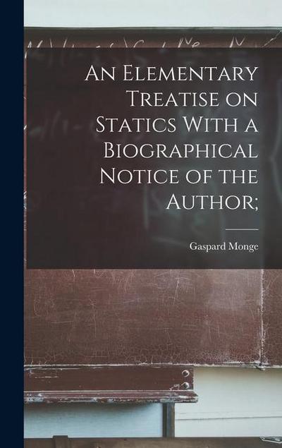 An Elementary Treatise on Statics With a Biographical Notice of the Author;