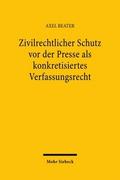 Zivilrechtlicher Schutz vor der Presse als konkretisiertes Verfassungsrecht