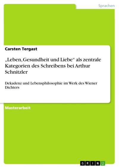 ’Leben, Gesundheit und Liebe’ als zentrale Kategorien des Schreibens bei Arthur Schnitzler