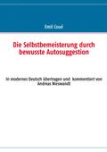 Die Selbstbemeisterung durch bewusste Autosuggestion
