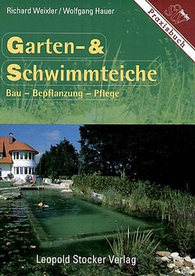 Garten- und Schwimmteiche: Bau - Bepflanzung - Pflege