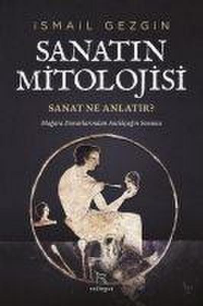 Sanatin Mitolojisi Sanat Ne Anlatir