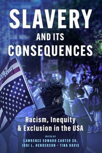 Slavery and its Consequences: Racism, Inequity & Exclusion in the USA