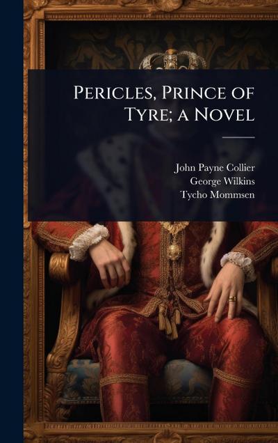 Pericles, Prince of Tyre; a Novel