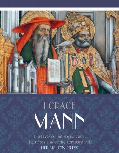 The Lives of the Popes Vol. I: The Popes Under the Lombard Rule