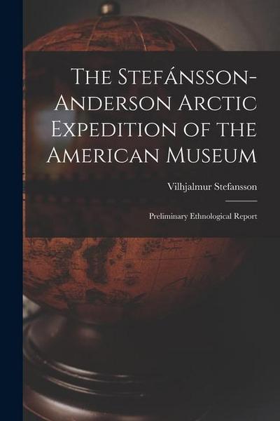 The Stefánsson-Anderson Arctic Expedition of the American Museum: Preliminary Ethnological Report