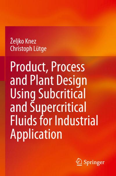Product, Process and Plant Design Using Subcritical and Supercritical Fluids for Industrial Application
