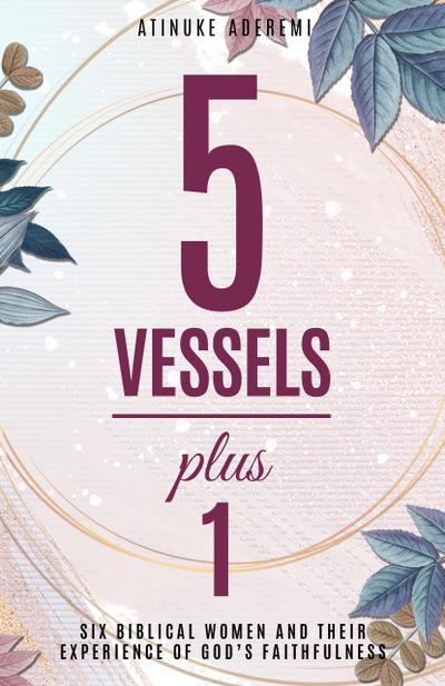 5 Vessels Plus 1: Six Biblical Women and their Experience of God’s Faithfulness