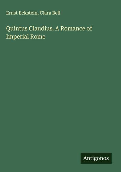 Quintus Claudius. A Romance of Imperial Rome