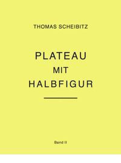 Thomas Scheibitz. Plateau mit Halbfigur. Band II