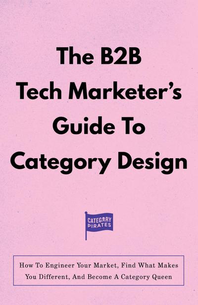 The B2B Tech Marketer’s Guide To Category Design