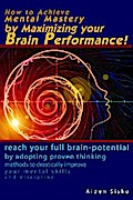 How to Achieve Mental Mastery by Maximizing Your Brain Performance!