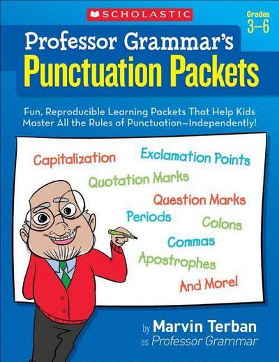Professor Grammar’s Punctuation Packets: Fun, Reproducible Learning Packets That Help Kids Master All the Rules of Punctuation--Independently!