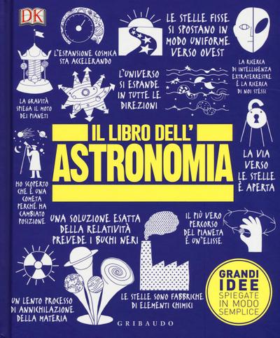 Il libro dell’astronomia. Grandi idee spiegate in modo semplice