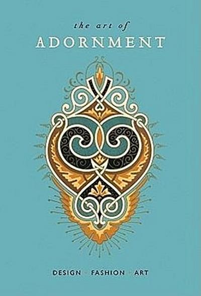 The Art of Adornment: Design * Fashion * Art