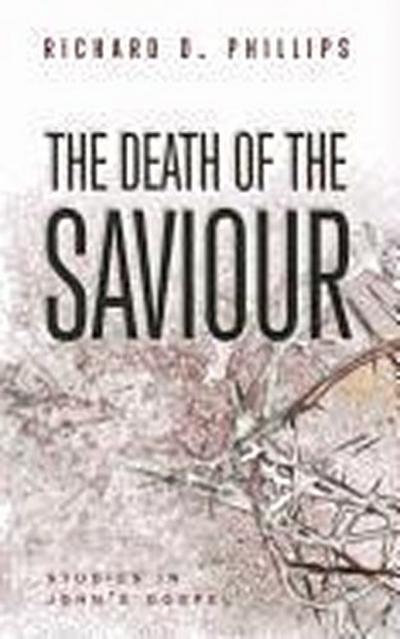 The Death of the Saviour: Studies in John’s Gospel