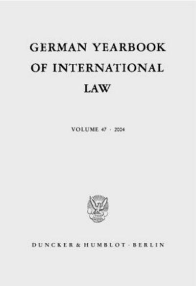 German Yearbook of International Law - Jahrbuch für Internationales Recht.. Vol. 47 (2004).
