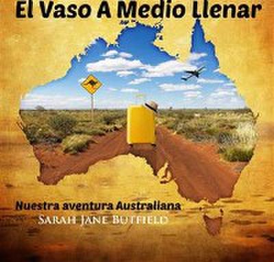 El Vaso A Medio Llenar: Nuestra Aventura Australiana