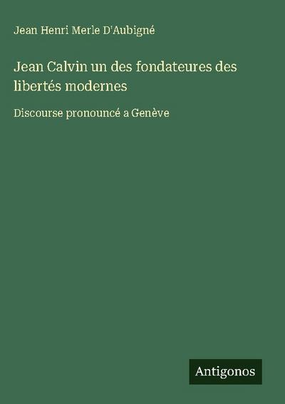 Jean Calvin un des fondateures des libertés modernes