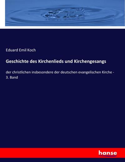 Geschichte des Kirchenlieds und Kirchengesangs: der christlichen insbesondere der deutschen evangelischen Kirche - 3. Band